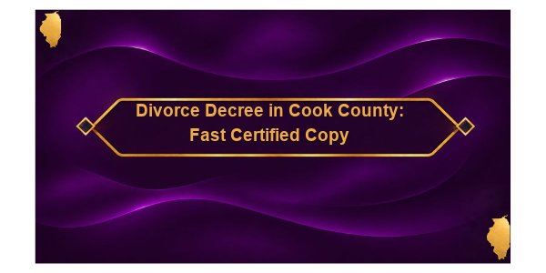 Divorce Decree in Cook County: Fast Certified Copy