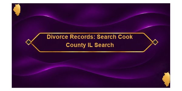 Divorce Records: Search Cook County IL Search