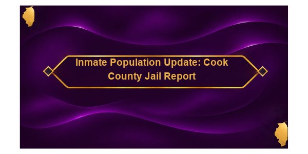 Inmate Population Update: Cook County Jail Report