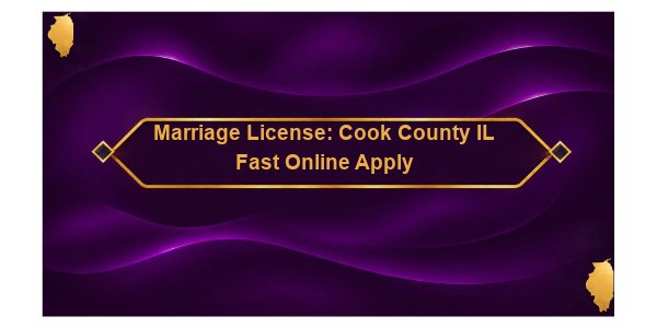 Marriage License: Cook County IL Fast Online Apply